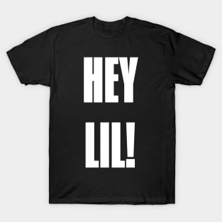 Hey Lil! T-Shirt